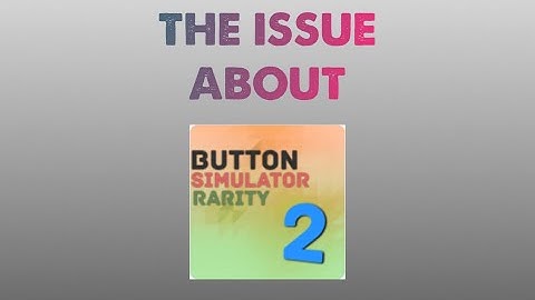 The biggest ISSUE about Button Simulator Rarity 2...