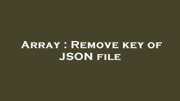 Array : Remove key of JSON file