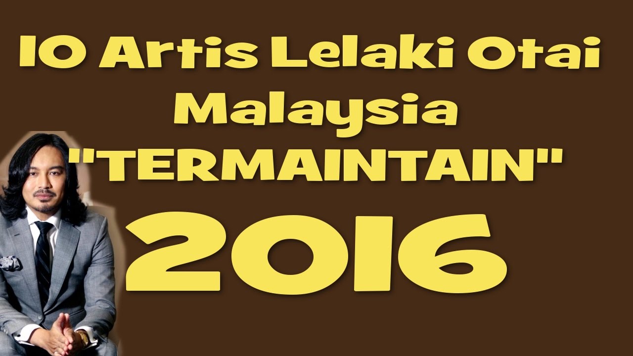 10ter 10 Artis Lelaki Otai Malaysia Termaintain 2016