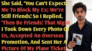 She Said You Can t Expect Me To Block My Ex We re Still Friends So I Replied Then Be Friends