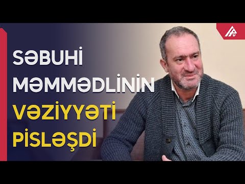 Səbuhi Məmmədlinin vəziyyəti pisləşib - APA TV