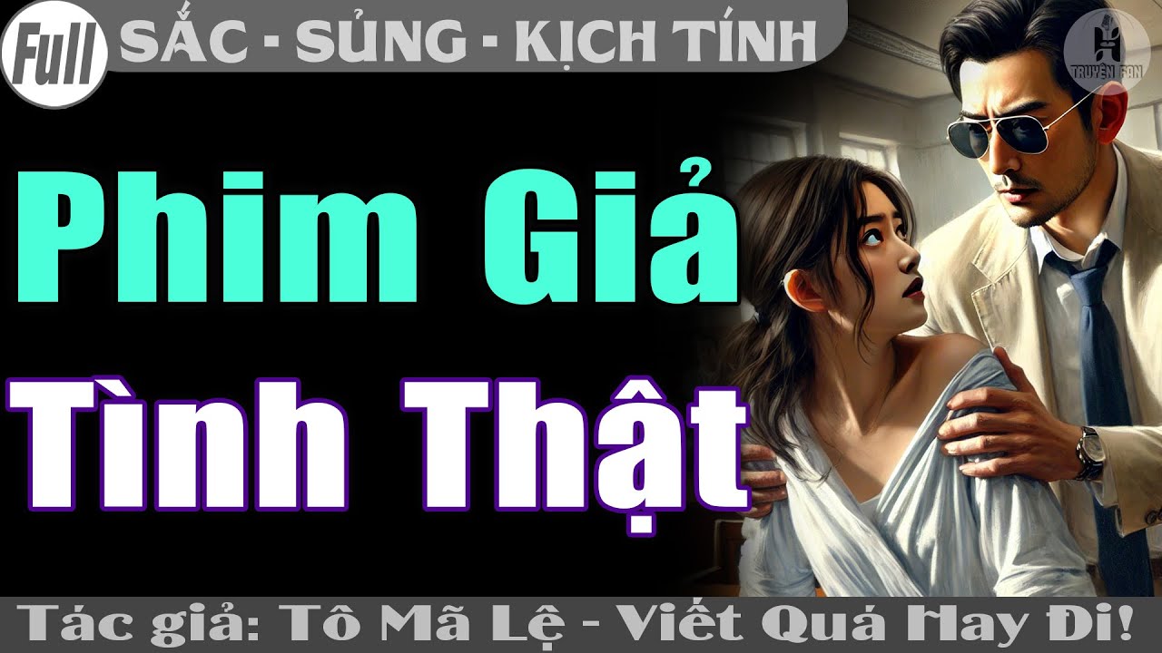 H Truyện FAN: PHIM GIẢ TÌNH THẬT Tác giả Tô Mã Lệ Viết Truyện Ngôn Tình Quá Bá Đạo #htruyen - youtube