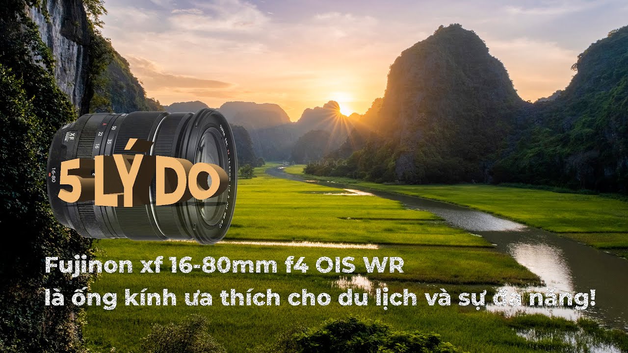 🎥 5 lý do - Fujinon xf 16-80mm f4 OIS WR là ống kính ưa thích cho du lịch và sự đa năng! — Video review, click xem trên YouTube