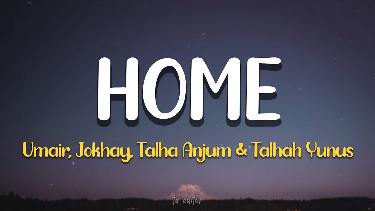 Home - Umair, Jokhay, Talha Anjum & Talhah Yunus| Lyrics 