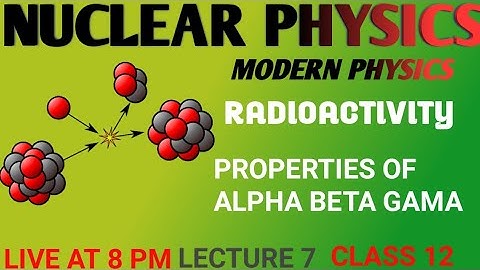 LECTURE 7 |NUCLEAR PHYSICS| MODERN PHYSICS |CLASS 12
