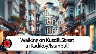 Walking on Kuşdili Street in Kadıköy/İstanbul! | 4K Walking Tour