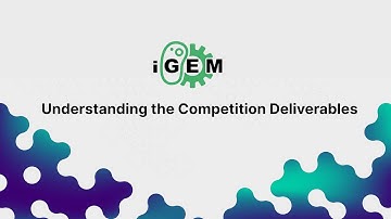Understanding the Competition Deliverables - Opening Day Kickoff - 2022 iGEM Competition