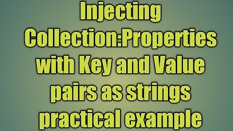 26.Injecting Collection:Properties with Key and Value pairs as strings practical example