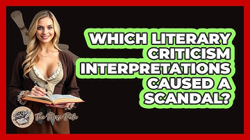 Which Literary Criticism Interpretations Caused A Scandal? - The Prose Path