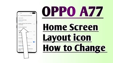 OPPO A77 Home Screen layout icon How to Change