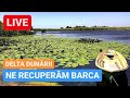 🔴 LIVE din DELTA DUNĂRII, ne recuperăm barca de la Gura Portiței - Lacul Razim