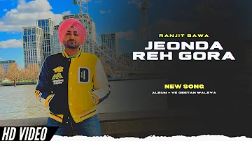 Ranjit Bawa - Jeonda Rahe Gora (Official Video) New Album | Ve Geetan Waleya | New Song