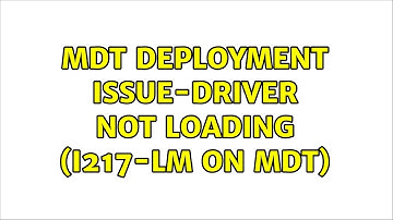 MDT Deployment Issue-Driver not loading (i217-LM on MDT) (3 Solutions!!)
