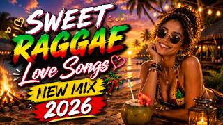 SWEET REGGAE LOVE SONGS 2026 ❤️ Tropical Sunset Vibes | Best Romantic Reggae Mix