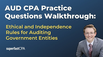 AUD CPA Practice Questions: Ethical and Independence Rules for Auditing Government Entities