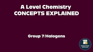 GROUP 7/HALOGENS EXPLAINED- A LEVEL CHEM WALKTHROUGHS