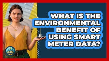What Is The Environmental Benefit Of Using Smart Meter Data? - Your Utilities Hub
