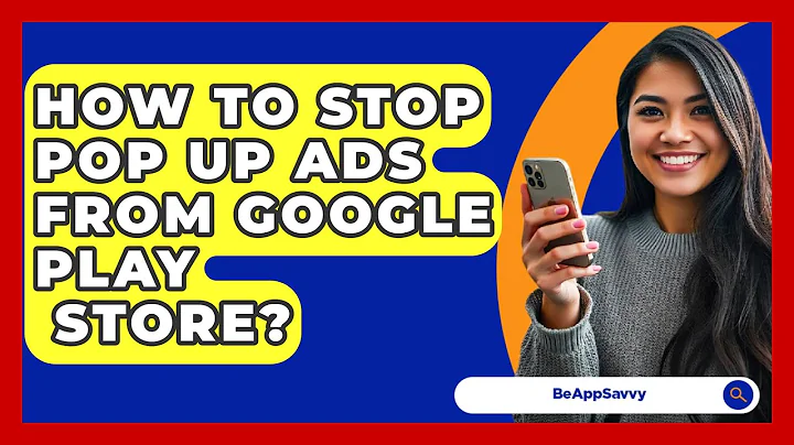 How To Stop Pop Up Ads From Google Play   Store? - Be App Savvy