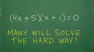 (4x + 5)(x + 1) = 0, don’t make this HARD! (very easy to solve)