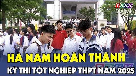 Hà Nam hoàn thành Kỳ thi tốt nghiệp THPT năm 2025 | Hà Nam TV