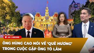Tin Tổng Hợp LSTV P2 (22-09-2026) Ông Hùng Cao nói về ‘quê hương’ trong cuộc gặp ông Tô Lâm