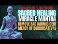 Sacred healing  miracle mantra that heals mercy of boddhisattvas  remove karmic debts