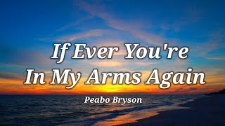 Video thumbnail of "Peabo Bryson - If Ever You're In My Arms Again (Lyrics)"