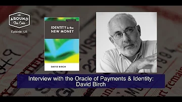 Episode 125: Interview with the Oracle of Payments & Identity: David Birch