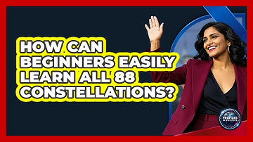 How Can Beginners Easily Learn All 88 Constellations? - Profiles in Politics