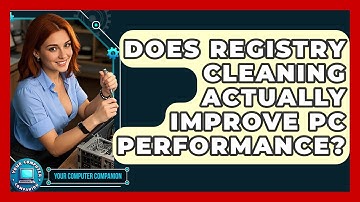 Does Registry Cleaning Actually Improve PC Performance? - Your Computer Companion
