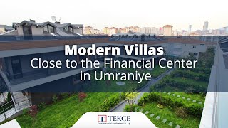 Modern Villas Close to the Financial Center in Umraniye | Istanbul Homes ®