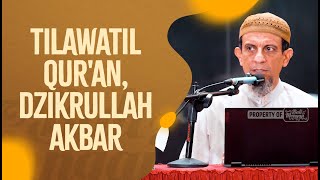 Tilawatil Qur'an, Dzikrullah Akbar - Ustadz Salim Saleh Al Muhdhor, Lc., MA