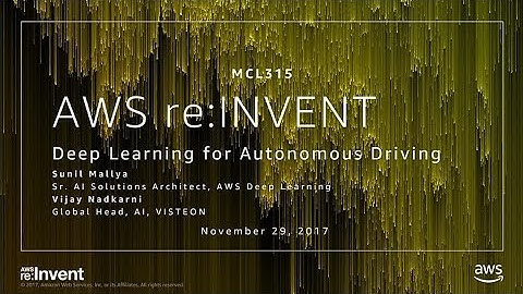AWS re:Invent 2017: Deep Learning for Autonomous Driving (MCL315)