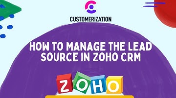 How to Manage the Lead Source in Zoho CRM