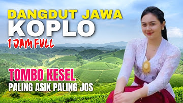 1 JAM NONSTOP CAMPURSARI DANGDUT JAWA KOPLO TOMBO KESEL PALING ASIK JOS TENAN