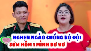 Nghẹn Ngào Lấy Chồng Bộ Đội Vất Vả Và Hi Sinh Vợ Bị BỎ RƠI Vẫn Chấp Nhận Sát Cánh | Vợ Chồng Son