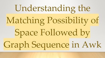 Understanding the Matching Possibility of Space Followed by Graph Sequence in Awk
