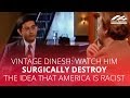 VINTAGE DINESH: Watch him surgically destroy the idea that America is racist