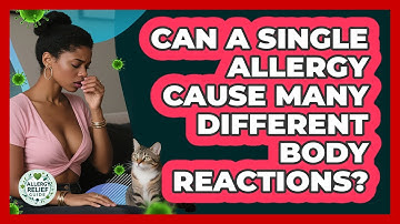 Can A Single Allergy Cause Many Different Body Reactions? - Allergy Relief Guide