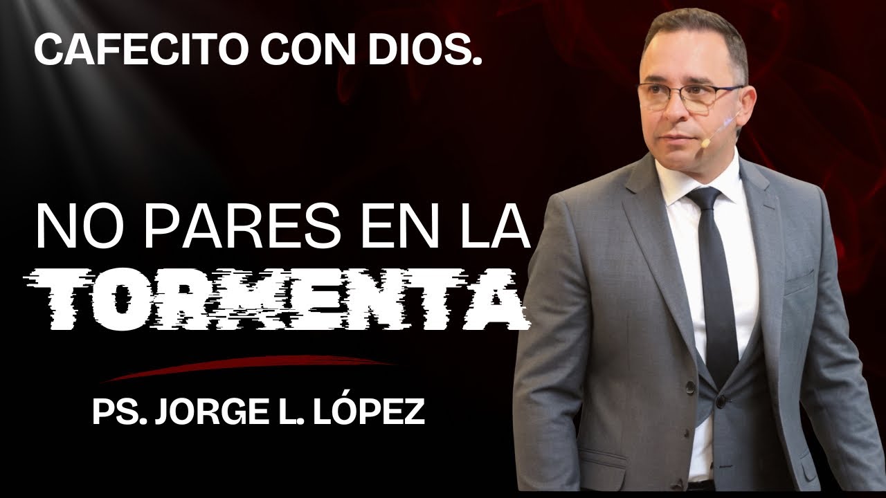 Cafecito con Dios. No te detengas en la tormenta.