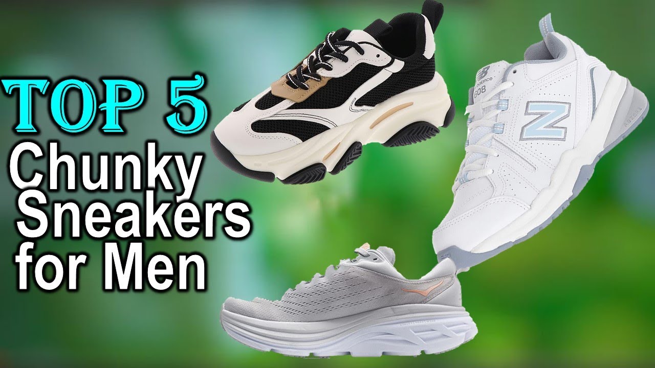 TOP 5 Chunky Sneakers for Men / Best Chunky Sneakers YouTube