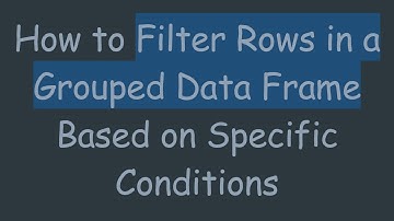 How to Filter Rows in a Grouped Data Frame Based on Specific Conditions