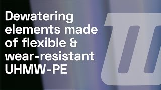 Dewatering elements made of flexible & wear-resistant UHMW-PE