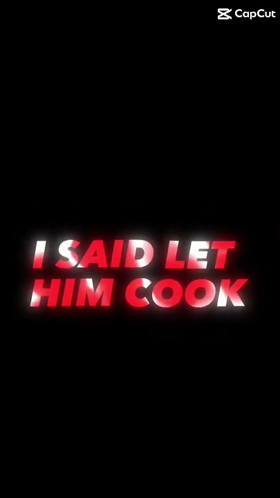 Let him cook edit