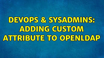 DevOps & SysAdmins: Adding custom attribute to openldap