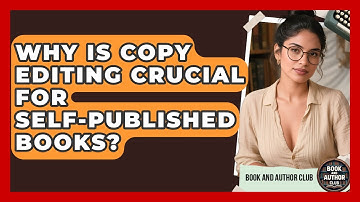 Why Is Copy Editing Crucial For Self-published Books? - Book and Author Club
