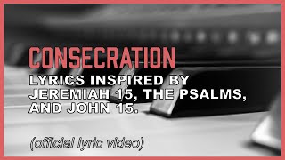 Consecration (music with lyrics based on Jeremiah 15 and John 15)