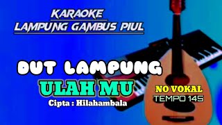 ulah mu karaoke Lampung no vokal cipta : Hila hambala dut lampung