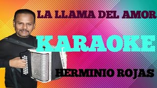 Herminio Rojas - Karaoke - La llama Del Amor