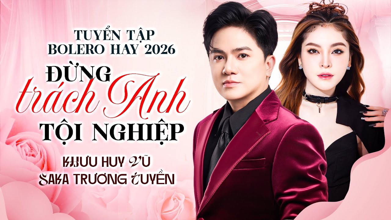 Đừng Trách Anh Tội Nghiệp | Khưu Huy Vũ ft. Saka Trương Tuyền | Liên khúc bolero hay